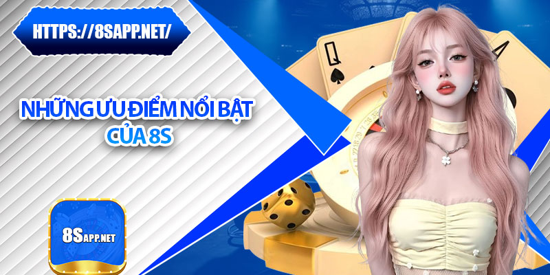 8S ⭐️ Link Trang Chủ 8S.COM Mới Nhất | Đăng Ký Tặng 88k 28 Những ưu điểm nổi bật của 8S